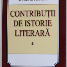 CONTRIBUTII DE ISTORIE LITERARA de NICOLAE SCURTU , 2011 , DEDICATIE *