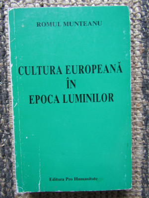 CULTURA EUROPEANA IN EPOCA LUMINILOR - ROMUL MUNTEANU foto