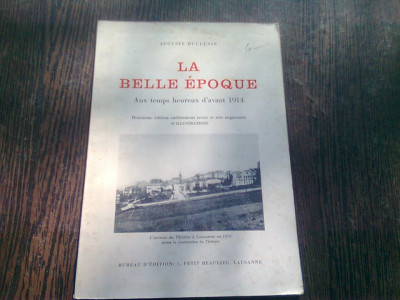 LA BELLE EPOQUE. AUX TEMPS HEUREUX D&amp;#039;AVANT 1914 - AUGUSTE HUGUENIN (CARTE IN LIMBA FRANCEZA) foto
