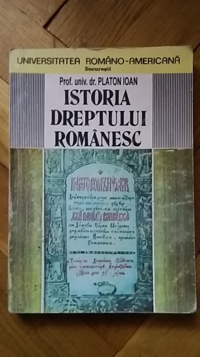 Platon Ioan - Istoria dreptului romanesc (institutii organe coduri legiuiri etc)