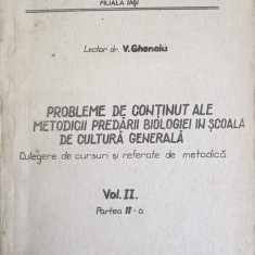 PROBLEME DE CONTINUT ALE METODICII PREDARII BIOLOGIEI IN SCOALA DE CULTURA GENERALA. CULEGERE DE CURSURI SI REFE