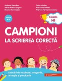 Campioni la scrierea corecta. Exercitii de vocabular, ortografie, ortoepie si punctuatie. Clasele I-II