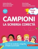 Campioni la scrierea corectă. Exerciții de vocabular, ortografie, ortoepie și punctuație. Clasele I-II