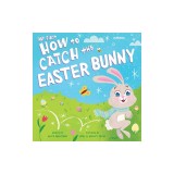 My First How to Catch the Easter Bunny