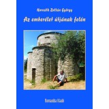 Az ember&eacute;let &uacute;tj&aacute;nak fel&eacute;n - Horv&aacute;th Zolt&aacute;n Gy&ouml;rgy