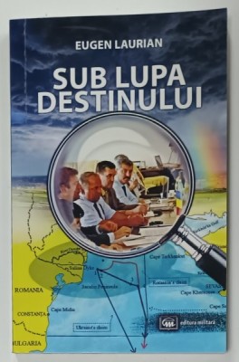 SUB LUPA DESTINULUI de EUGEN LAURIAN , 2016 , DEDICATIE * foto