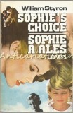 Sophie&#039;s Choice. Sophie A Ales - William Styron, editura Univers, 1994, 701 pagini, roman