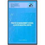 Carmen Teodosiu, Dan Gavrilescu, Florina Ungureanu - Practici de management durabil al apei in industria hartiei - 114828