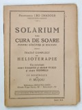 SOLARIUM SAU CURA DE SOARE PENTRU SANATOSI SI BOLNAVI , TRATAT COMPLECT DE HELIOTERAPIE de LEO CHADOUR , EDITIE INTERBELICA