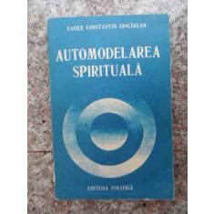 Automodelarea Spirituala - Vasile Constantin Ciocarlan ,533239