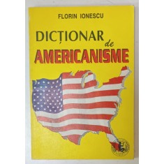 DICTIONAR DE AMERICANISME de FLORIN IONESCU , 1998