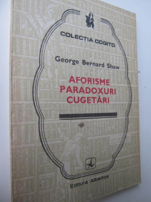 Aforisme - Paradoxuri - Cugetari - George Bernard Shaw