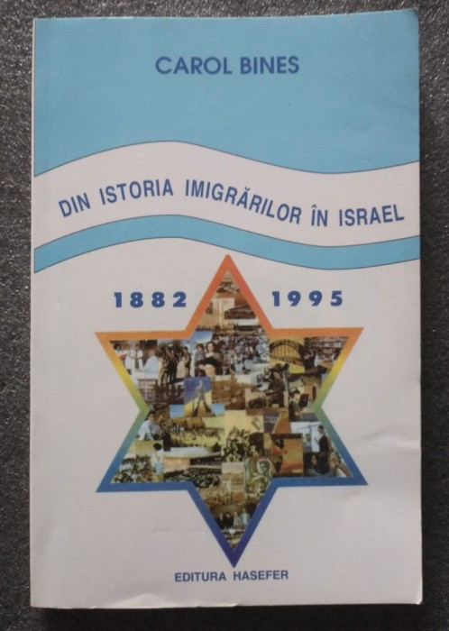 Carol Bines - Din istoria imigrărilor &icirc;n Israel 1882-1995
