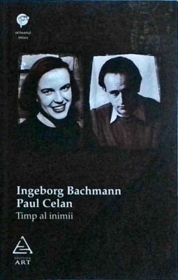 Ingeborg Bachmann, Paul Celan - Timp al inimii. Corespondenta foto