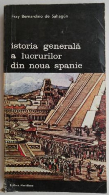 Istoria generala a lucrurilor din Noua Spanie - Frai Bernardino de Sahagun foto