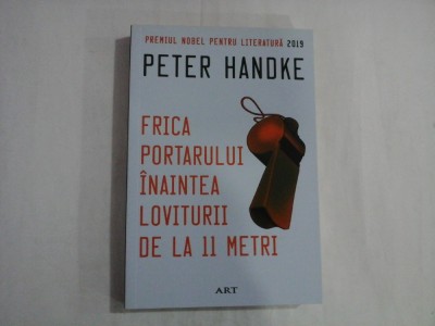 PETER HANDKE - FRICA PORTARULUI INAINTEA LOVITURII DE LA 11 METRI foto