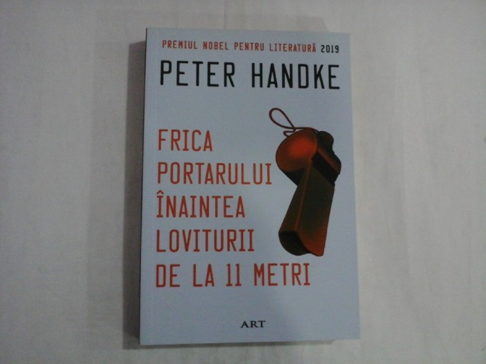 PETER HANDKE - FRICA PORTARULUI INAINTEA LOVITURII DE LA 11 METRI