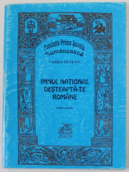 IMNUL NATIONAL &#039;&#039; DESTEAPTA - TE ROMANE ! &#039;&#039; , SCURT ISTORIC de VASILE OLTEAN , 1998