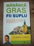 Mananca gras, fii suplu- Mark Hyman