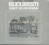 Cumpara ieftin Bucuresti Vazut De Un Strain - Christian D&#039;Auchamp