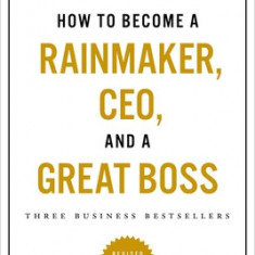 How to Become a Rainmaker, Ceo, and a Great Boss: Three Business Bestsellers