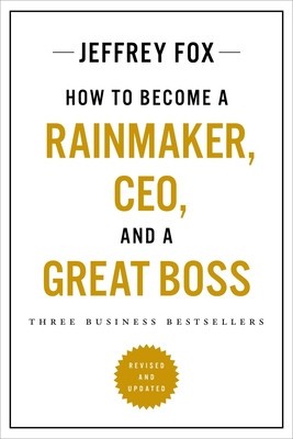 How to Become a Rainmaker, Ceo, and a Great Boss: Three Business Bestsellers