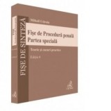 Fise de Procedura penala. Partea speciala. Teorie si cazuri practice. Editia 6 - Mihail Udroiu