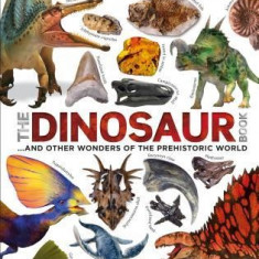 Smithsonian: The Dinosaur Book: And Other Wonders of the Prehistoric World