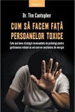 Cum sa facem fata persoanelor toxice | Tim Cantopher, Litera