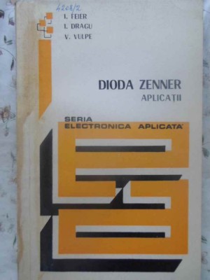DIODA ZENNER. APLICATII-I. FEIER, I. DRAGU, V. VULPE-259708 foto