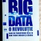 Big Data O revolutie care va transforma felul in care traim, muncim si gandim