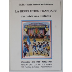 LA REVOLUTION FRANCAIS RACONTEE AUX ENFANTS , EXPOSITION MAI 1986 - AVRIL 1987