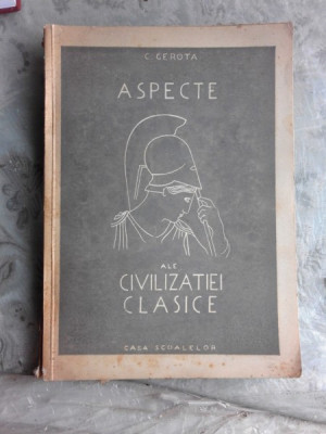 ASPECTE ALE CIVILIZATIEI CLASICE - C. GEROTA foto