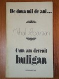 DE DOUA MII DE ANI.. / CUM AM DEVENIT HULIGAN de MIHAIL SEBASTIAN , 1990, Humanitas