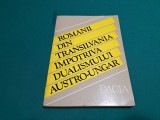 ROM&Acirc;NII DIN TRANSILVANIA &Icirc;MPOTRIVA DUALISMULUI AUSTRO-UNGAR *STUDII/ 1978 *