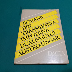 ROMÂNII DIN TRANSILVANIA ÎMPOTRIVA DUALISMULUI AUSTRO-UNGAR *STUDII/ 1978 *