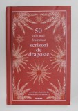50 CELE MAI FRUMOASE SCRISORI DE DRAGOSTE , antologie de DAVID H. LOWENHERZ , 2021
