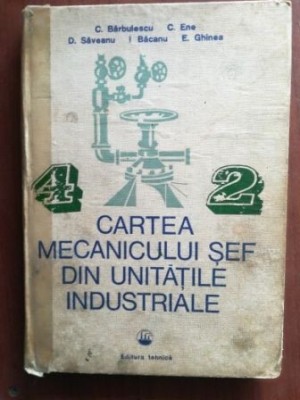 Cartea mecanicului sef din unitatile industriale- C. Barbulescu, C. Ene foto