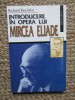 INTRODUCERE IN OPERA LUI MIRCEA ELIADE - RICHARD RESCHIKA, ED SAECULUM 2000