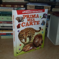 PRIMA MEA CARTE : ANIMALE SALBATICE , ILUSTRATII , 2016 ( TIPARITA IN UCRAINA ) *