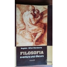 Filosofia: Aventura unui discurs vol 3-Bogdan Mihai Mandache