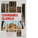 Descopera istoria. Volumul 12: Expansiunea Islamului. De la Mahomed la sfarsitul Reconquistei - Iulia Dromereschi