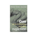 Cum să ne &icirc;mbogăţim viaţa prin rugăciune - Paperback brosat - Sf. Teofan Zăvor&acirc;tul - Sophia