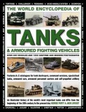 The World Encyclopedia of Tanks &amp; Armoured Fighting Vehicles: Over 400 Vehicles and 1200 Wartime and Modern Photographs