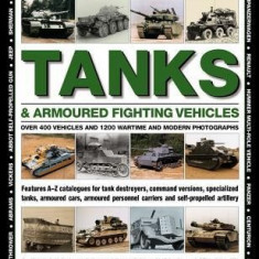 The World Encyclopedia of Tanks & Armoured Fighting Vehicles: Over 400 Vehicles and 1200 Wartime and Modern Photographs