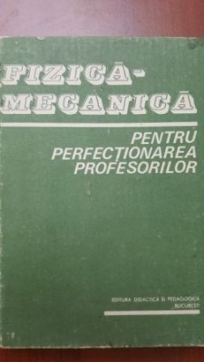 Fizica-mecanica pentru perfectionarea profesorilor- C. Vrejoiu, A. Hristev foto