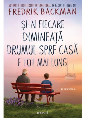 Si-N Fiecare Dimineata Drumul Spre Casa E Tot Mai Lung, Fredrik Backman - Editura Art foto