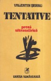 Carte Valentin Serbu - Tentative. Proza ultrasatirica, 1982, 199 pagini, brosata, romana, Editura Cartea Romaneasca