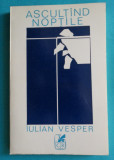 Iulian Vesper &ndash; Ascultand noptile ( prima editie )