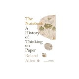 The Notebook: A History of Thinking on Paper